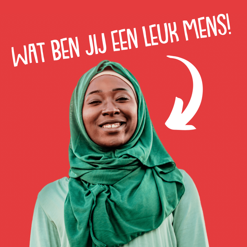 Wat ben jij een leuk mens!